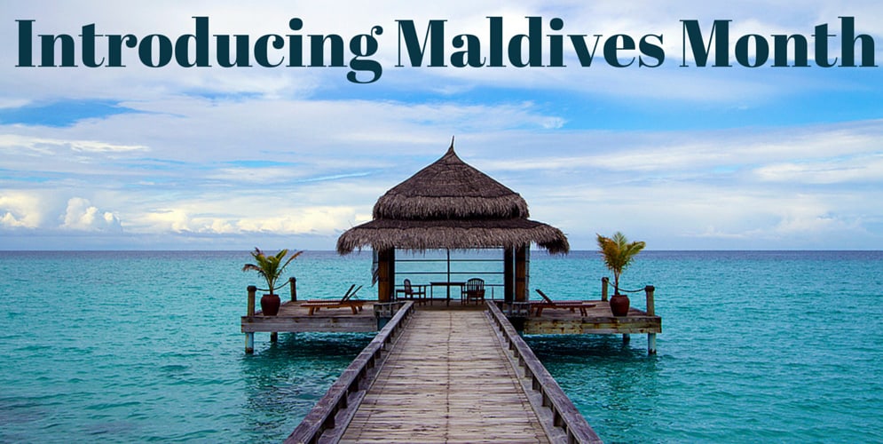 INTRODUCING MALDIVES MONTH