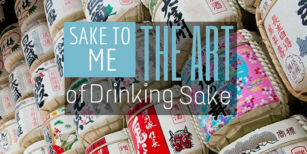 SAKE TO ME: THE ART OF DRINKING SAKE