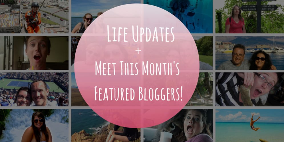 LIFE UPDATES + MEET THIS MONTH’S FEATURED BLOGGERS!