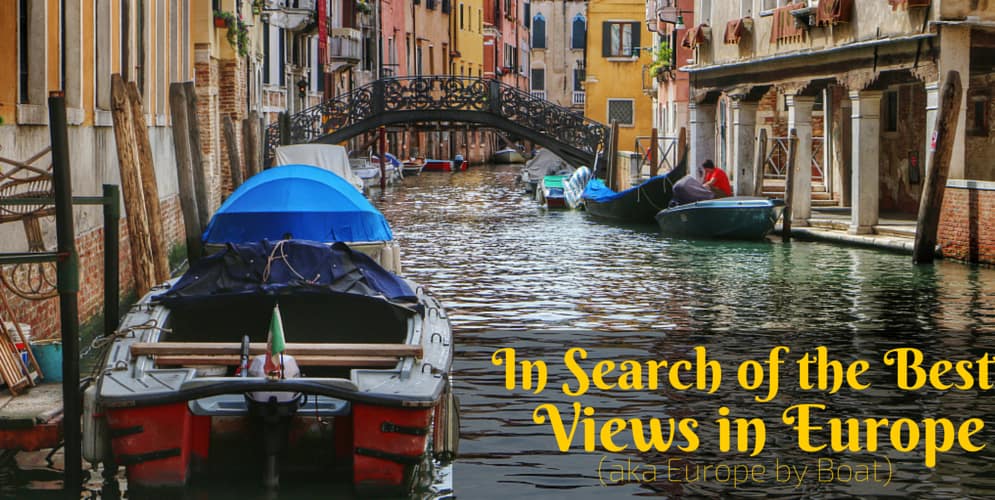 IN SEARCH OF THE BEST VIEWS IN EUROPE (AKA EUROPE BY BOAT)