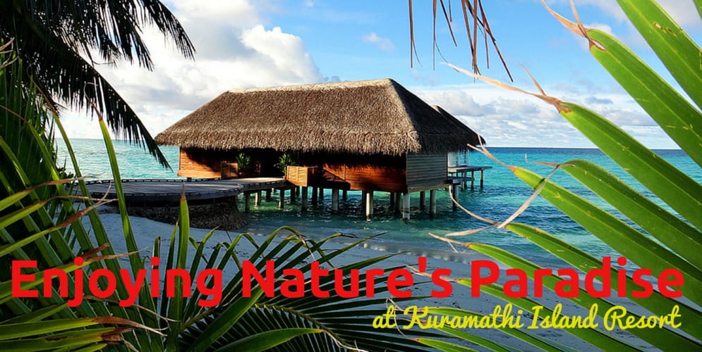 ENJOYING NATURE’S PARADISE AT KURAMATHI ISLAND