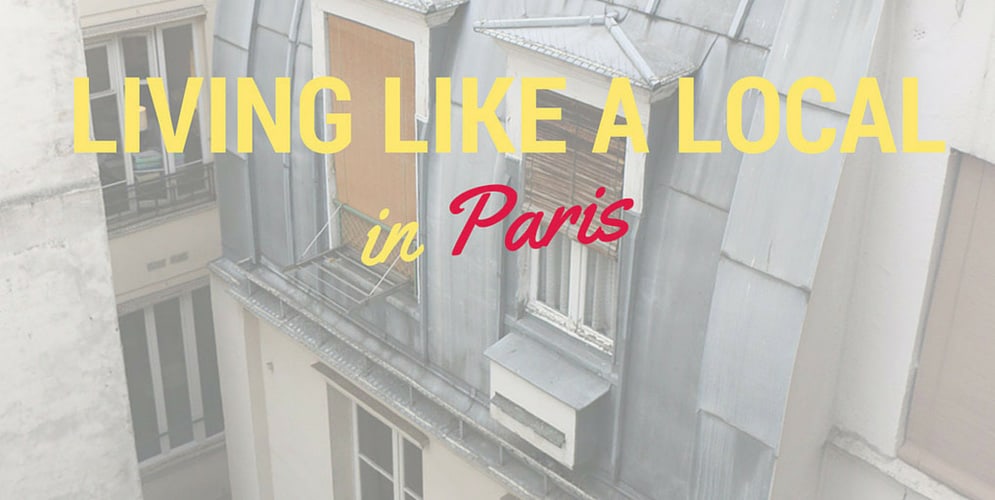 LIVING LIKE A LOCAL IN PARIS