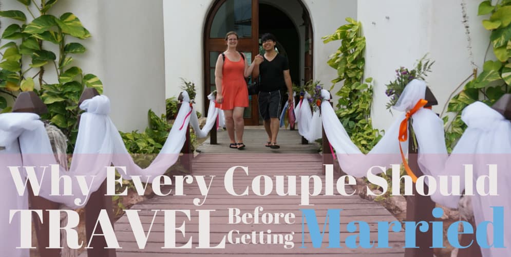 WHY EVERY COUPLE SHOULD TRAVEL BEFORE GETTING MARRIED